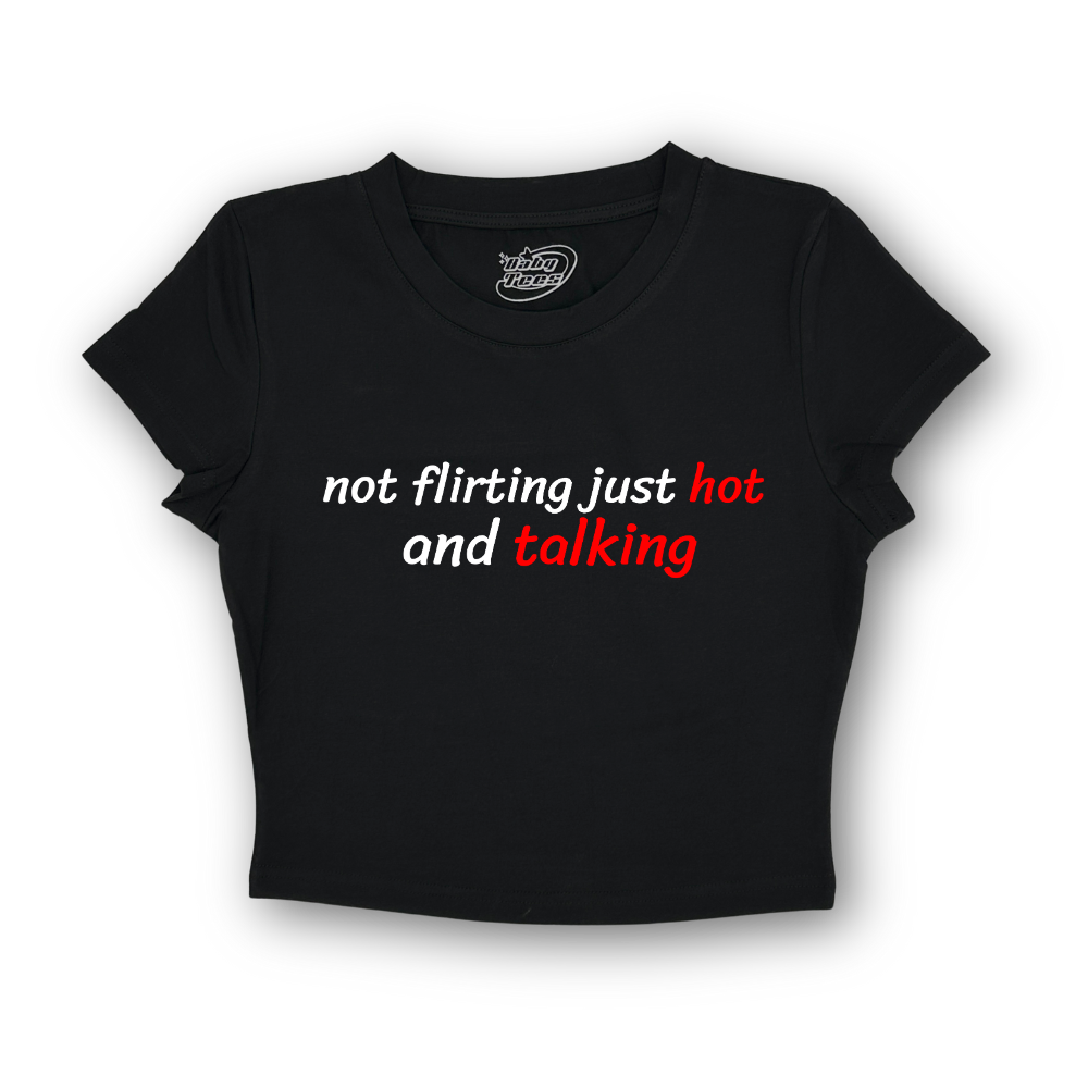 Not Flirting Just Hot And Talking - BabyTee