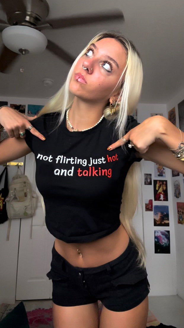 Not Flirting Just Hot And Talking - BabyTee