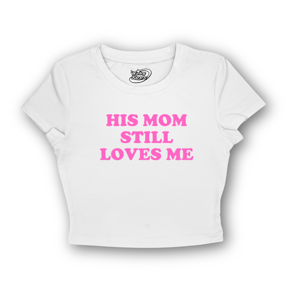 His Mom Still Loves Me - BabyTee