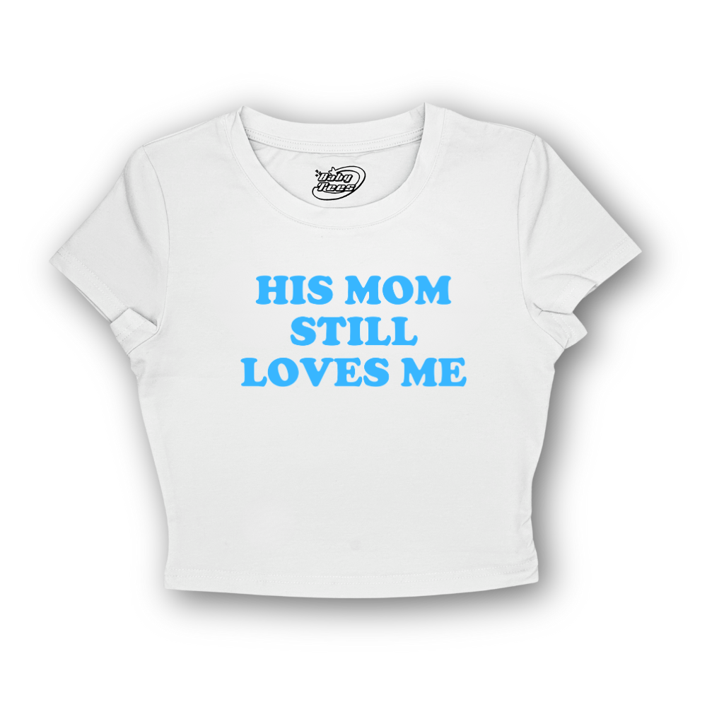 His Mom Still Loves Me - BabyTee