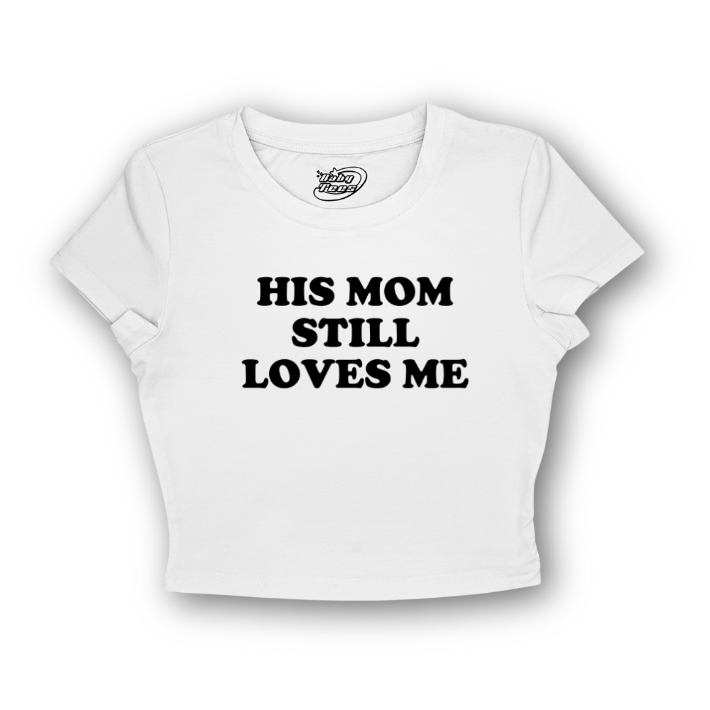 His Mom Still Loves Me - BabyTee