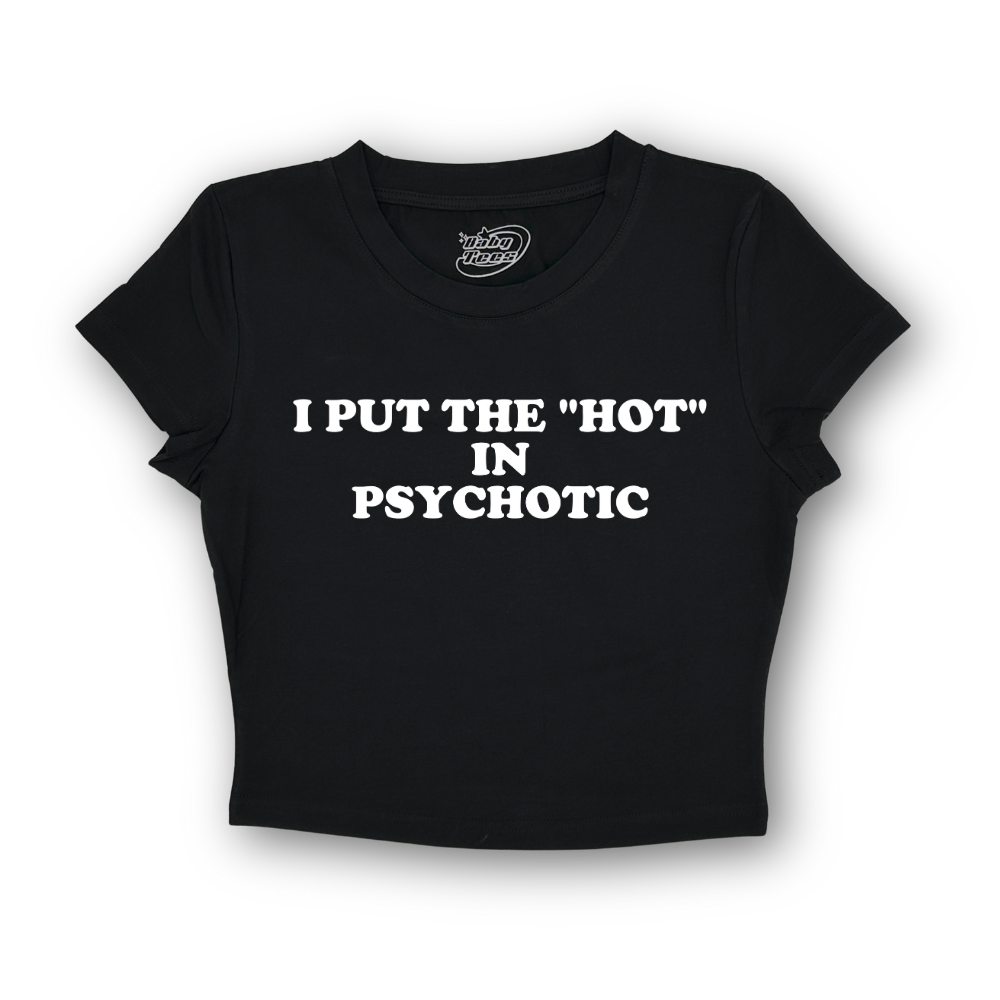 I Put the "Hot" in Psychotic - BabyTee