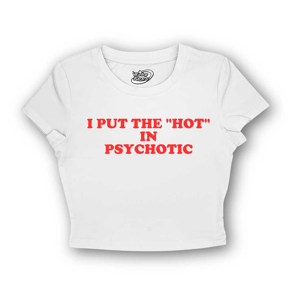 I Put the "Hot" in Psychotic - BabyTee